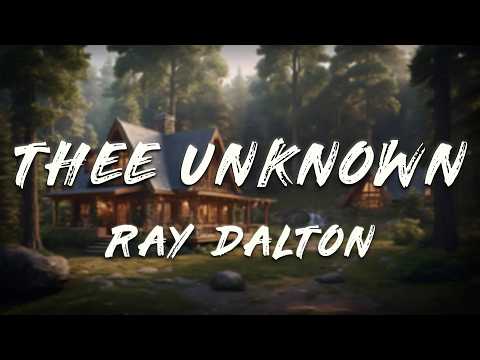 Ray Dalton - Thee Unknown (Lyrics)