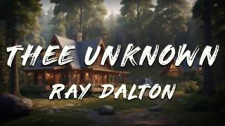 Ray Dalton - Thee Unknown (Lyrics)