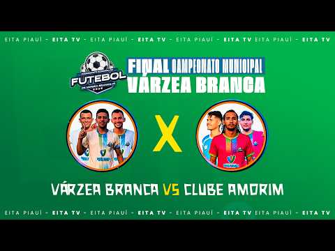 VÁRZEA BRANCA X CLUBE AMORIM / GRANDE FINAL DO MUNICIPAL DE VÁRZEA BRANCA