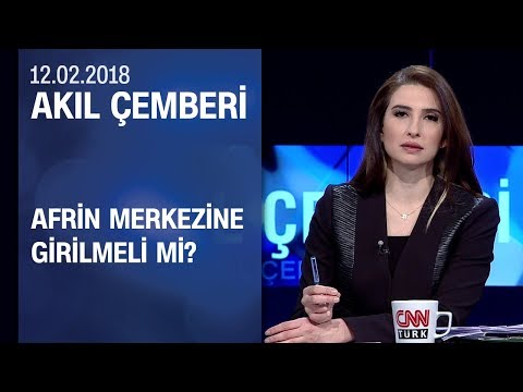 Afrin merkezine girilmeli mi? - Akıl Çemberi 12.02.2018 Pazartesi