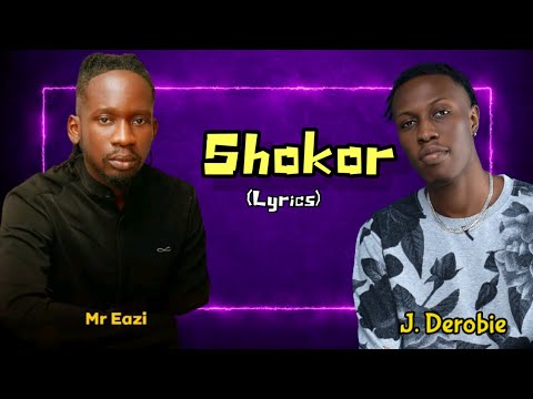 J. Derobie & Mr Eazi - Shokor (Lyrics)