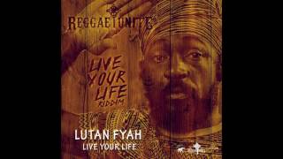 Lutan Fyah - Live Your Life  (Live Your Life Riddim) - Reggae-Unite Records - 2017 .