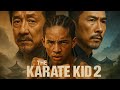 Karate Kid 2 2025 Movie Jackie Chan Ben Wang Ralph Macchio Review And Facts