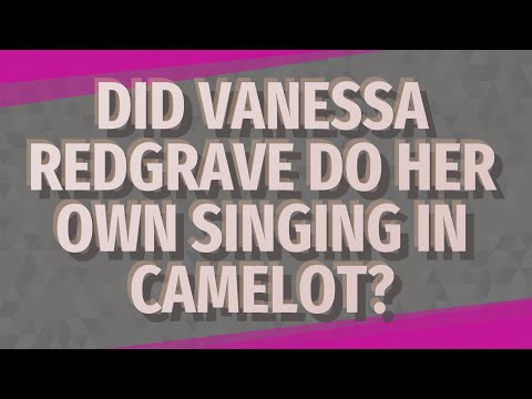 Did Vanessa Redgrave do her own singing in Camelot?