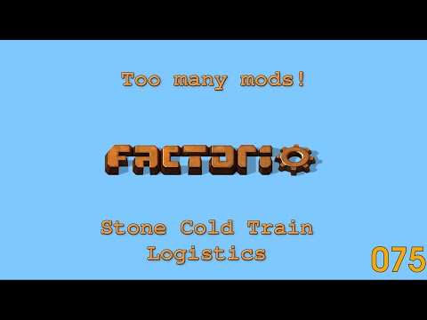 Factorio -Too Many Mods - Stone Cold Train Logistics - 075