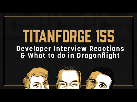 Titanforge Podcast 155 - Dev Interviews & Dragonflight Launch Prep