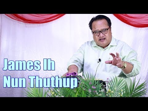 Dr. S. Tha Nei Fai - James Ih Nun Thuthup | Sermon