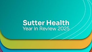 Sutter Health 2025: Expanding Healthcare Access & Quality in California