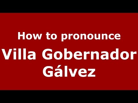 How to pronounce Villa Gobernador Gálvez (Argentine Spanish/Argentina) - PronounceNames.com
