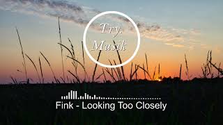 Fink - Looking Too Closely [1Hour]