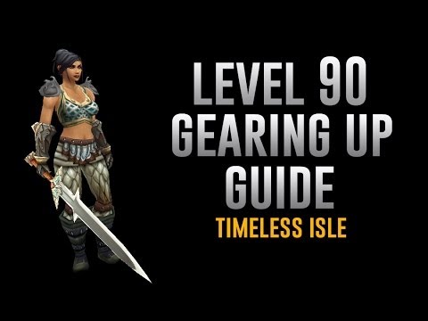 Level 90 Gearing Guide! - Timeless Isle + Epic Addon.