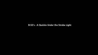 B52s - A quickie under the strobe light