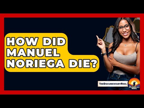 How Did Manuel Noriega Die? - The Documentary Reel