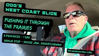 ODG’s West Coast Slide Pushing it Through the Prairies 3 Provinces-1 Day…Ganja Stop Moose Jaw Sask.