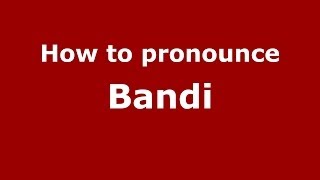 How to pronounce Bandi