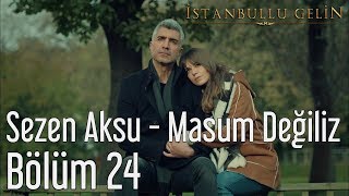 İstanbullu Gelin 24. Bölüm - Sezen Aksu - Masum Değiliz