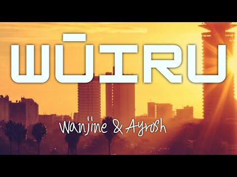 Wūiru | @AYROSH  & Wanjine