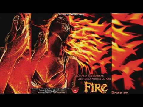 Dj Flip Tha Boss ft  Oozy, Delly, Fierce & Lil' King - Fire