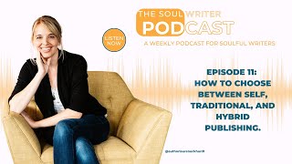 How To Choose Between Self And Traditional Publishing: Episode 11 Of The Soul Writer Podcast