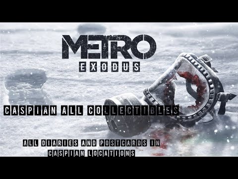 Metro exodus Caspian - All collectibles diaries suit upgrades and postcards