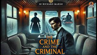 🔎 The Crime and the Criminal by Richard Marsh 🎩🕵️‍♂️ A Gripping Detective Classic!