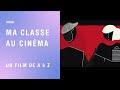 Ma classe au cinéma | Un film de A à Z