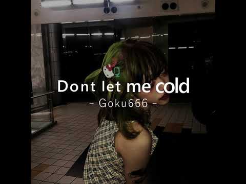 Dont let me cold - MC Goku a.k.a Goku666