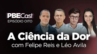 A ciência da Dor, com Felipe Reis e Léo Avila | PBECast #8