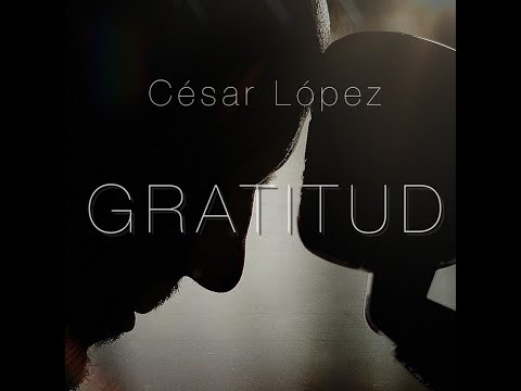 Gratitud // César López