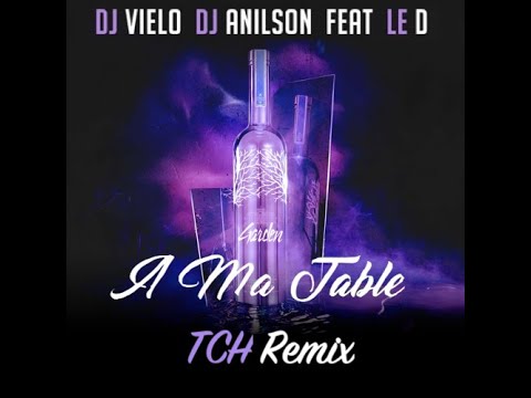 Dj Vielo & Dj Anilson ft Le D - A Ma Table (TCH Remix) (FREE DOWNLOAD IN DESCRITPTION)