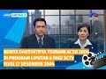Berita Dahsyatnya Tsunami Aceh 2004 Di Program Liputan 6 Pagi SCTV 27 Desember 2004