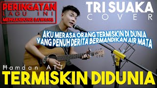 Download lagu TERMISKIN DI DUNIA - HAMDAN ATT (LIRIK) COVER BY TRI SUAKA mp3