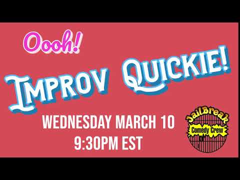Improv Quickie - March 10th at 9:30PM EST