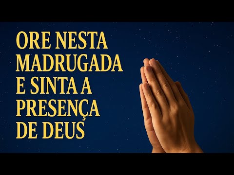 ✨ Ore Nesta Madrugada e Sinta a Presença de Deus!