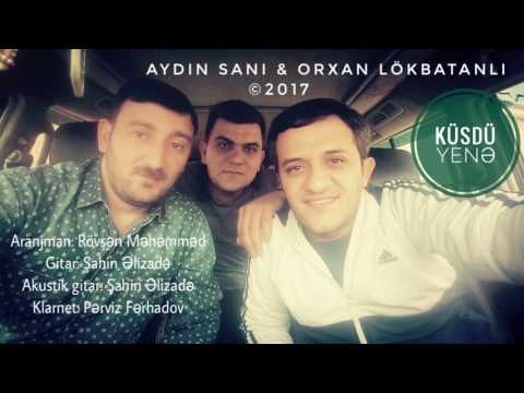 Orxan Lökbatanlı - Aydın Sani / Küsdü yenə / 2017