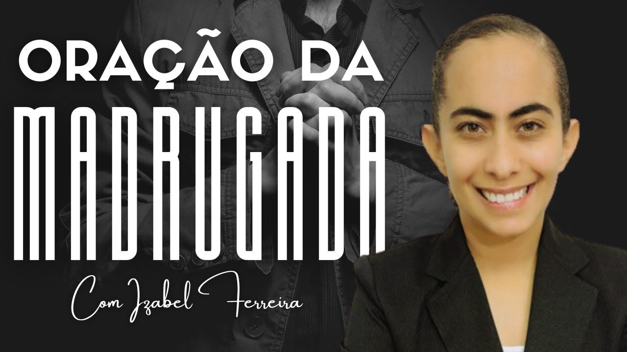 18/09/2024 - ORAÇÃO DA MADRUGADA - COM IZABEL FERREIRA