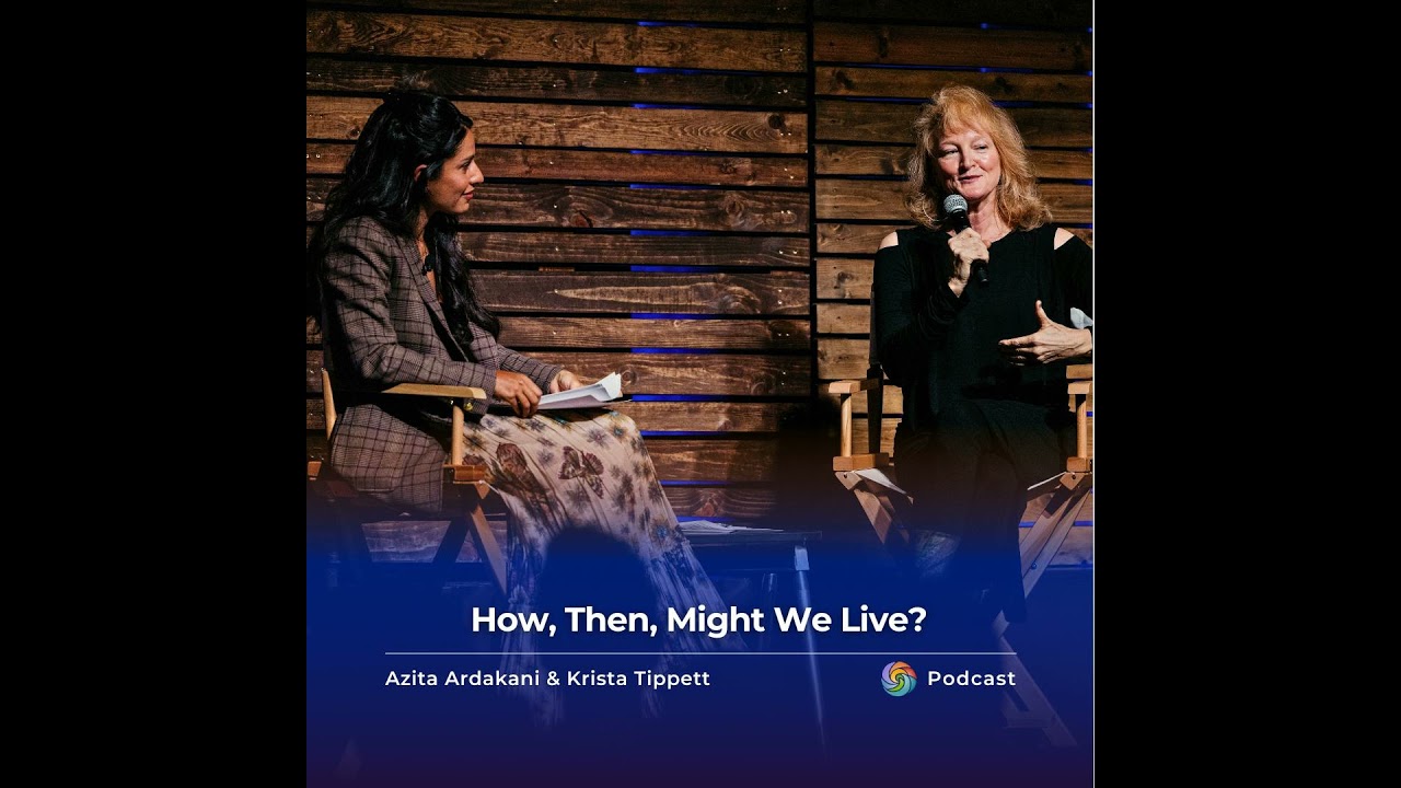 How, Then, Might We Live?  with Azita Ardakani and Krista Tippett