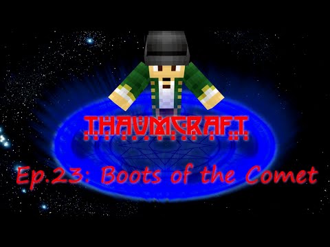 Let's Play Thaumcraft 4: Ep 23 "Boots of the Comet"