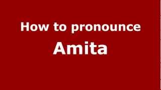 How to pronounce Amita