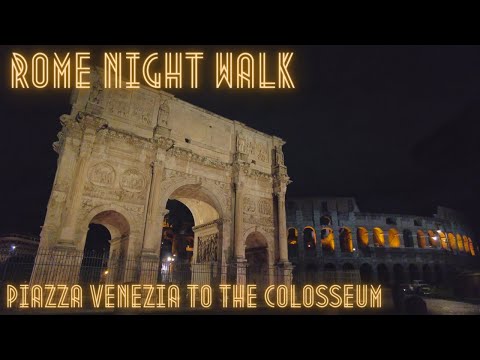 Rome Night Walk From Piazza Venezia To The Colosseum - Rome Walking Tour March 2023