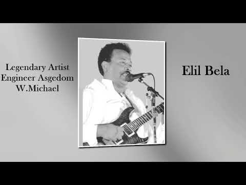 Eritrean Songs By Engineer Asgedom W.Michael -   Elil Belala