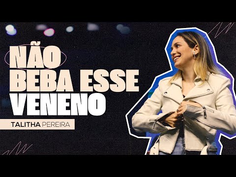 NÃO BEBA ESSE VENENO | TALITHA PEREIRA