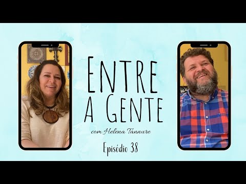Entre a Gente com Helena Tannure - Episódio 38
