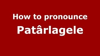 How to pronounce Păt&acirc;rlagele