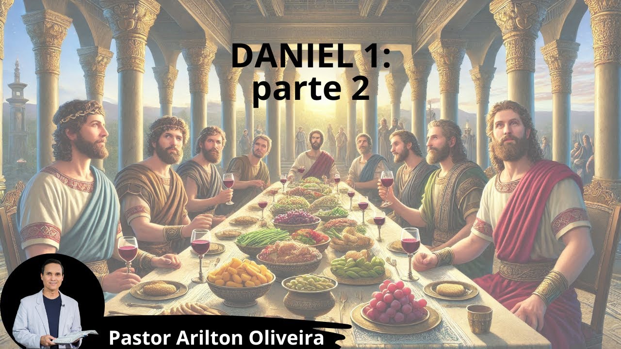 SBT 423 - DANIEL 1: PARTE 2 / PASTOR ARILTON OLIVEIRA