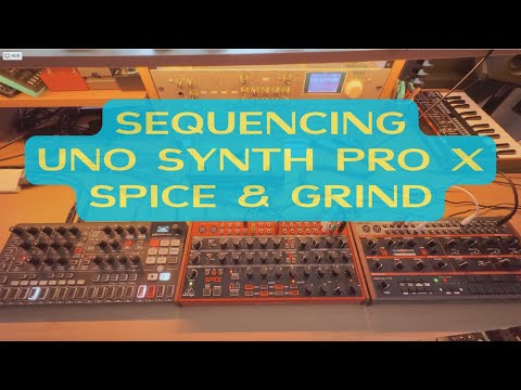 SEQUENCING Uno Synth PRO X & Spice & GRIND