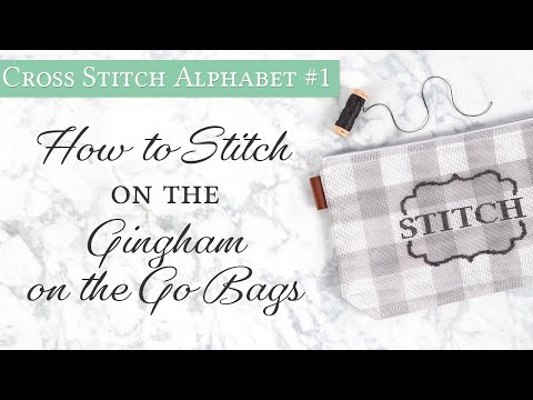 Cross Stitch Alphabet: How to Stitch on the Gingham Bag on the Go Bags | Fat Quarter Shop Flosstube