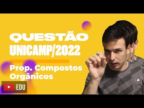 Questão UNICAMP/2022 - Prop. Compostos Orgânicos
