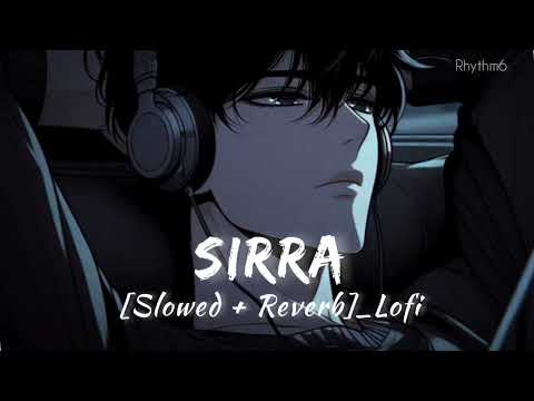 Sirra (Slowed + Reverb) Guru Randhawa - Rhythm6
