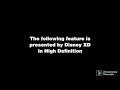 The Following Feature Is Presented By Disney XD In High Definition Disney XD